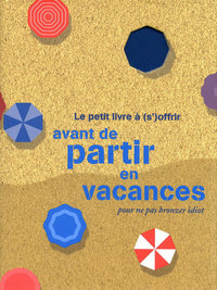 Le petit livre à (s')offrir avant de partir en vacances pour ne pas bronzer idiot