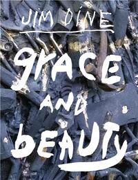 Jim Dine: Grace and Beauty /anglais
