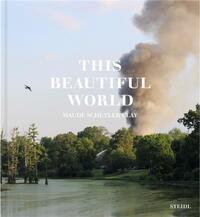 MAUDE SCHUYLER-CLAY THIS BEAUTIFUL WORLD /ANGLAIS