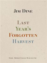 JIM DINE LAST YEAR'S FORGOTTEN HARVEST /ANGLAIS