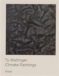 Ty Waltinger Climate Paintings /anglais