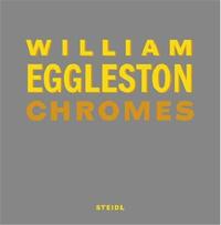 WILLIAM EGGLESTON CHROMES (REVISED EDITION) /ANGLAIS