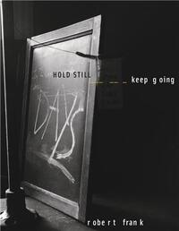 ROBERT FRANK HOLD STILL KEEP GOING /ANGLAIS