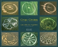 CROP CIRCLES - LES CLES DU MYSTERE - CREATIONS DU MONDE INVISIBLE