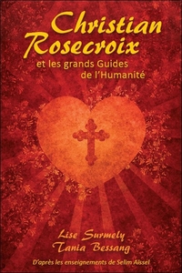 CHRISTIAN ROSECROIX ET LES GRANDS GUIDES DE L'HUMANITE