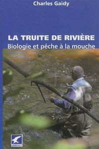 LA TRUITE DE RIVIERE - BIOLOGIE ET PECHE A LA MOUCHE