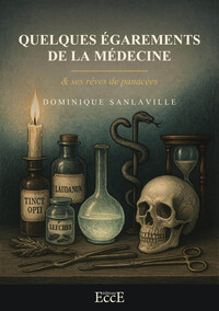 Quelques égarements de la médecine & ses rêves de panacées