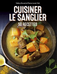 CUISINER LE SANGLIER - 50 RECETTES