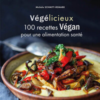 VEGELICIEUX - 100 RECETTES GOURMANDES POUR UNE ALIMENTATION SANTE
