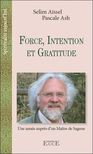 Force, Intention et Gratitude - Une année auprès d'un Maitre de Sagesse