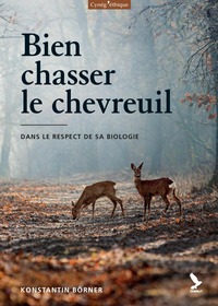 BIEN CHASSER LE CHEVREUIL - DANS LE RESPECT DE SA BIOLOGIE