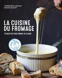 LA CUISINE DU FROMAGE - 70 RECETTES POUR FONDRE DE PLAISIR