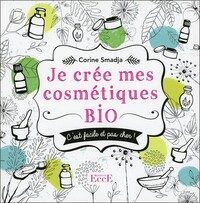 Je crée mes cosmétiques bio - C'est facile et pas cher !