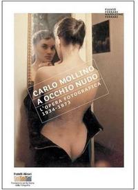 Carlo Mollino with a Naked Eye Photographs 1934-1973 /anglais