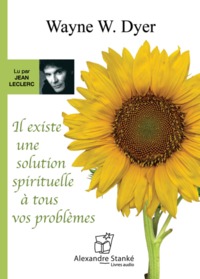 IL EXISTE UNE SOLUTION SPIRITUELLE A TOUS VOS PROBLEMES