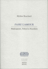 FAIRE L'AMOUR. SHAKESPEARE, TOLSTOI ET KUNDERA