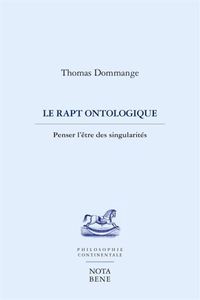 LE RAPT ONTOLOGIQUE. PENSER L'ETRE DES SINGULARITES