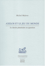 AXELOS ET LE JEU DU MONDE. LE DESTIN PLANETAIRE EN QUESTION