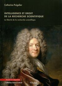 INTELLIGENCE ET DROIT DE LA RECHERCHE SCIENTIFIQUE - VOLUME 1 - LA LIBERTE DE LA RECHERCHE SCIENTIFI