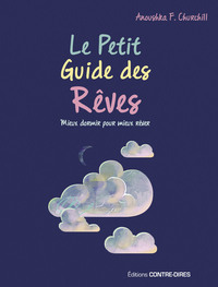 LE PETIT GUIDE DES REVES - MIEUX DORMIR POUR MIEUX DORMIR