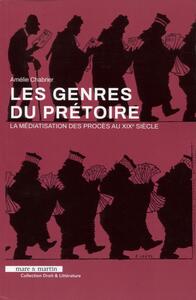 GENRES DU PRETOIRE - LA MEDIATISATION DES PROCES AU XIXE SIECLE