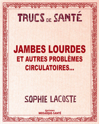 Jambes lourdes - Et autres problèmes circulatoires...