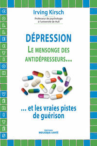 DEPRESSION : LE MENSONGE DES ANTI-DEPRESSEURS - ... ET LES VRAIES PISTES DE GUERISON
