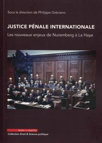 JUSTICE PENALE INTERNATIONALE - LES NOUVEAUX ENJEUX DE NUREMBERG A LA HAYE.