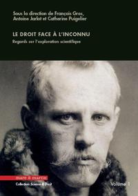 LE DROIT FACE A L'INCONNU. TOME 1 - REGARDS SUR L'EXPLORATION SCIENTIFIQUE