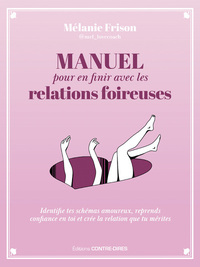 MANUEL POUR EN FINIR AVEC LES RELATIONS FOIREUSES - IDENTIFIE TES SCHEMAS AMOUREUX, REPRENDS CONFIAN