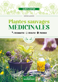 PLANTES SAUVAGES MEDICINALES - RECONNAITRE, RECOLTER, PREPARER