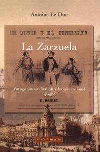 LA ZARZUELA. VOYAGE AUTOUR DU THEATRE LYRIQUE NATIONAL ESPAGNOL - VOYAGE AUTOUR DU THEATRE LYRIQUE N