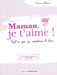 Maman, je t'aime ! - Tout ce que je voudrais te dire