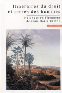 ITINERAIRE DU DROIT ET TERRES DES HOMMES - MELANGES EN L'HONNEUR DE JEAN-MARIE BRETON