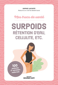 MES TRUCS DE SANTE. SURPOIDS, CELLULITE, RETENTION D'EAU, ETC.