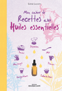 MON CAHIER DE RECETTES AUX HUILES ESSENTIELLES