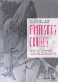 Fantasmes croisés - 5 femmes / 5 hommes 10 nouvelles érotiques