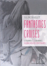 FANTASMES CROISES - 5 FEMMES / 5 HOMMES 10 NOUVELLES EROTIQUES