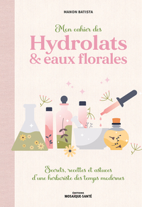 Mon cahier des hydrolats & eaux florales