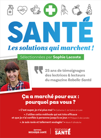 SANTE : LES SOLUTIONS QUI MARCHENT - 25 ANS DE TEMOIGNAGES DES LECTRICES ET LECTEURS DU MAGAZINE REB