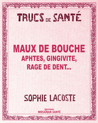 Maux de bouche - Aphtes, gingivite, rage de dent...