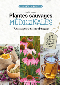 PLANTES SAUVAGES MEDICINALES - RECONNAITRE, RECOLTER, PREPARER