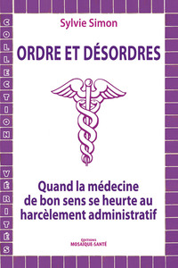 ORDRE ET DESORDRES - QUAND LA MEDECINE DE BON SENS SE HEURTE AU HARCELEMENT ADMINISTRATIF