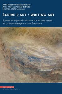 ECRIRE L'ART / WRITING ART - FORMES ET ENJEUX DU DISCOURS SUR LES ARTS VISUELS EN GRANDE-BRETAGNE ET