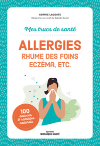 MES TRUCS DE SANTE. ALLERGIES, RHUME DES FOINS, ECZEMA, ETC.