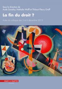 LA FIN DU DROIT ? - ACTES DU COLLOQUE DES 5 ET 6 DECEMBRE 2013.