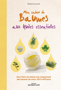 Mon cahier de baumes aux huiles essentielles