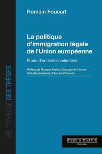 LA POLITIQUE D'IMMIGRATION LEGALE DE L'UNION EUROPEENNE - ETUDE D'UN ECHEC VOLONTAIRE