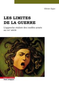 LES LIMITES DE LA GUERRE - L'APPROCHE REALISTE DES CONFLITS ARMES AU XXIE SIECLE