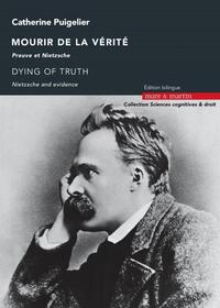 MOURIR DE LA VERITE - PREUVE ET NIETZSCHE. EDITION BILINGUE. DYING OF TRUTH. NIETZSCHE AND EVIDENCE